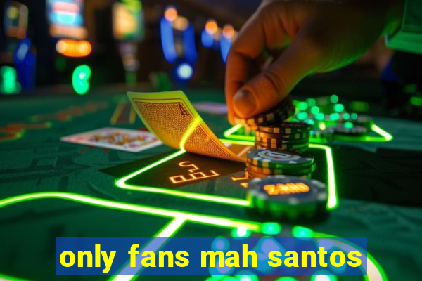 only fans mah santos